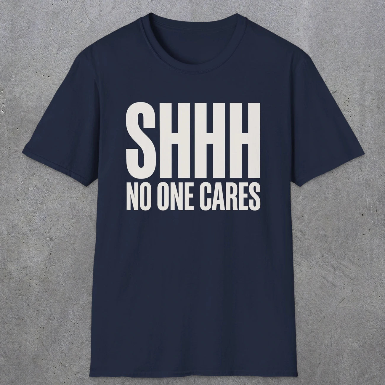 0510 Shhh No One Cares | Funny Dad T-Shirt | RustyDad