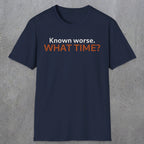 0541 Known Worse. What Time? | Funny Dad T-Shirt | RustyDad