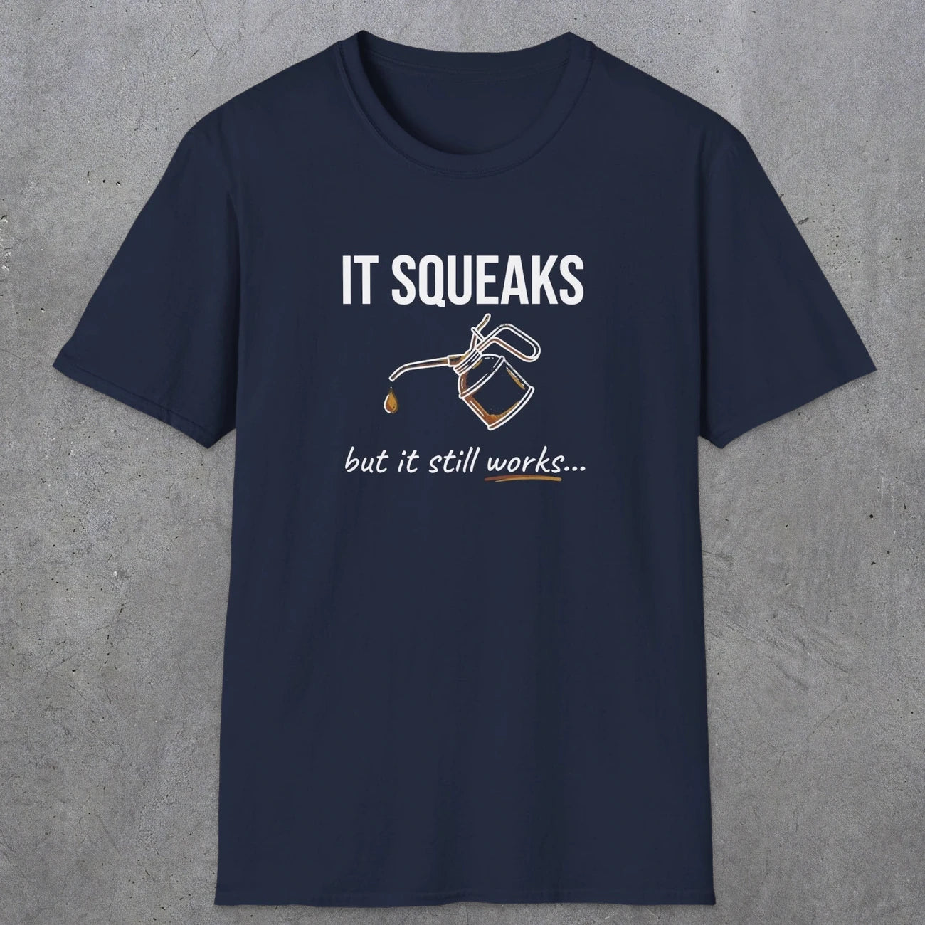 0071 It squeaks but it still works | Funny Dad T-Shirt | RustyDad