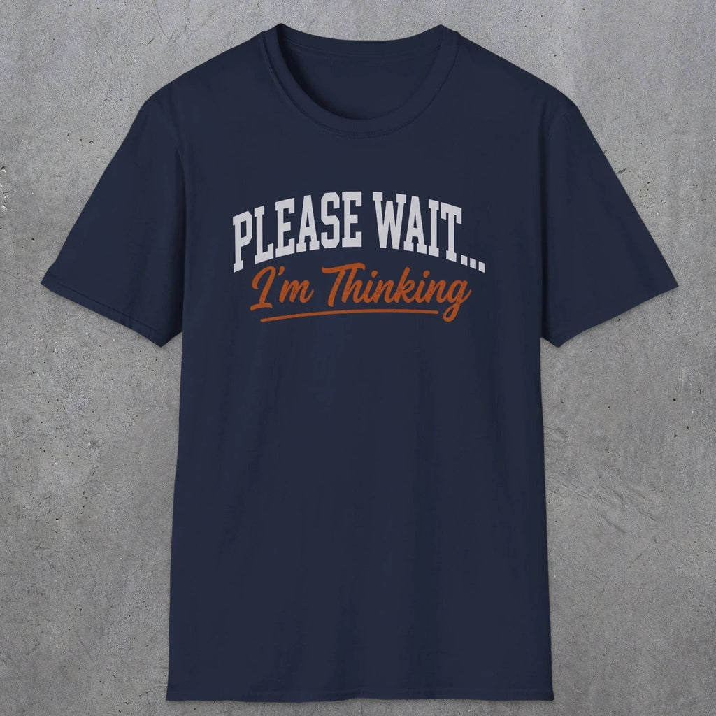 0368 Please Wait ... I'M Thinking | Funny Dad T-Shirt | RustyDad