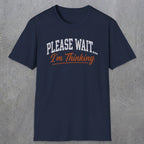 0368 Please Wait ... I'M Thinking | Funny Dad T-Shirt | RustyDad