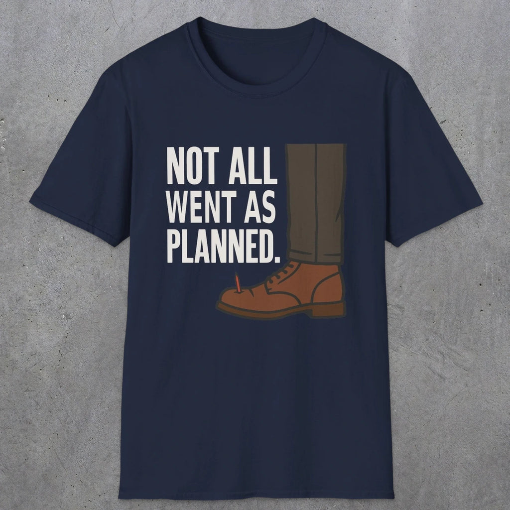 0249 Not All Went As Planned | Funny Dad T-Shirt | RustyDad