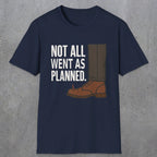 0249 Not All Went As Planned | Funny Dad T-Shirt | RustyDad