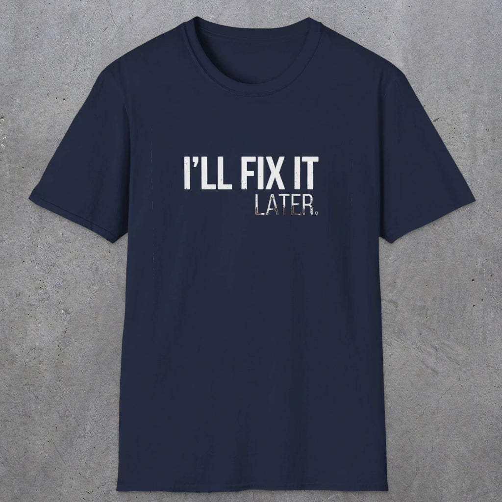 0009 I'll fix it later | Funny Dad T-Shirt | RustyDad