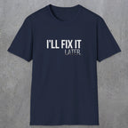 0009 I'll fix it later | Funny Dad T-Shirt | RustyDad