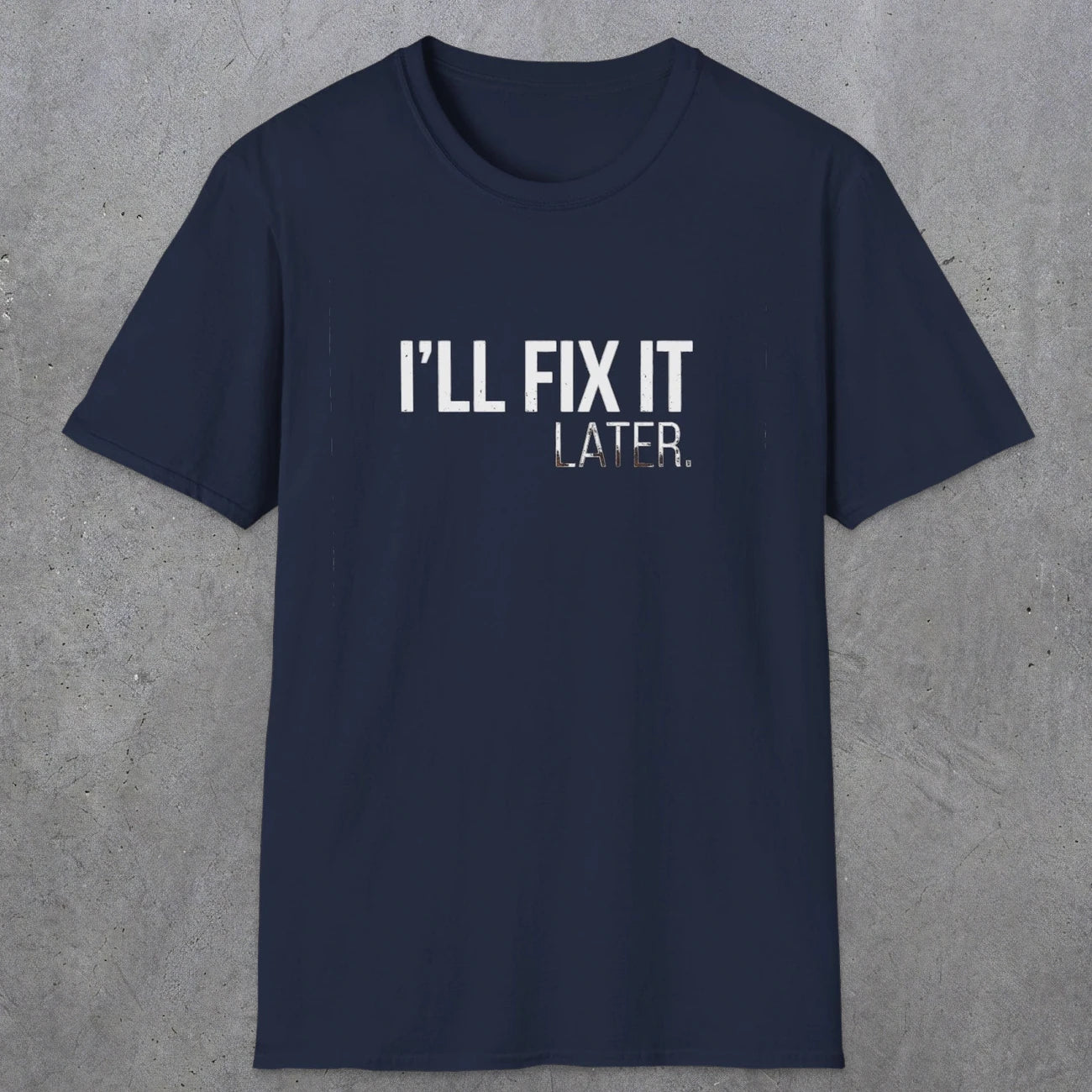 0009 I'll fix it later | Funny Dad T-Shirt | RustyDad