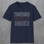 0039 Tightened until it broke | Funny Dad T-Shirt | RustyDad