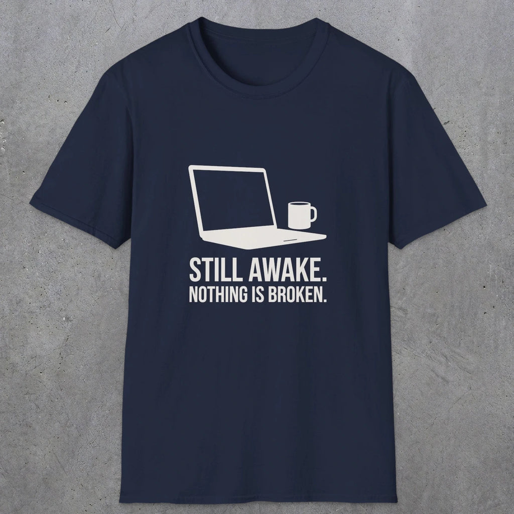 0112 Still Awake Nothing Is Broken | Funny Dad T-Shirt | RustyDad