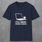 0112 Still Awake Nothing Is Broken | Funny Dad T-Shirt | RustyDad