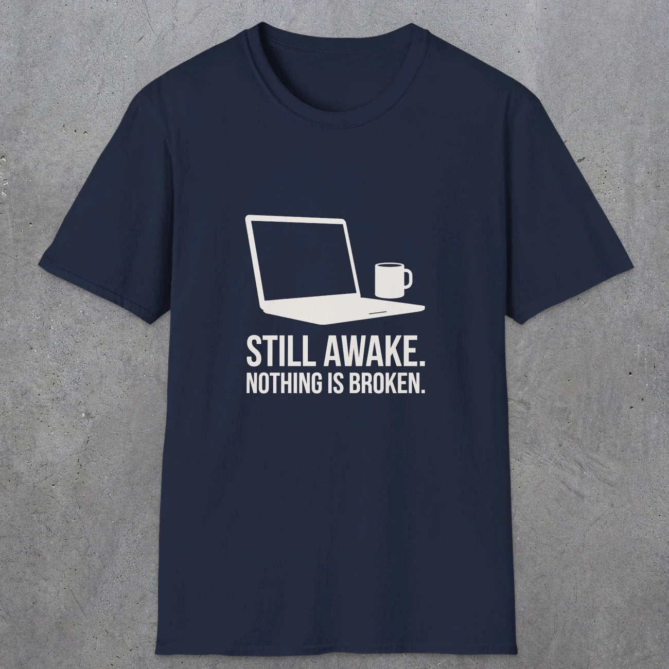 0112 Still Awake Nothing Is Broken | Funny Dad T-Shirt | RustyDad