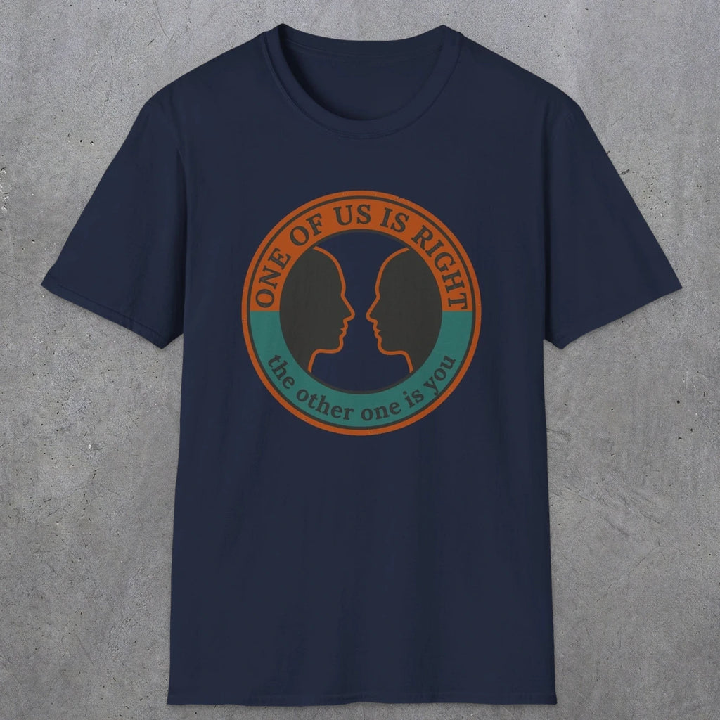 0431 One Of Us Is Right. The Other One Is You | Funny Dad T-Shirt | RustyDad