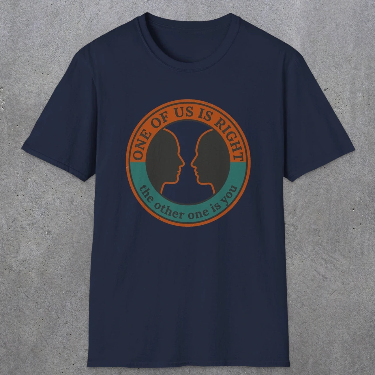 0431 One Of Us Is Right. The Other One Is You | Funny Dad T-Shirt | RustyDad