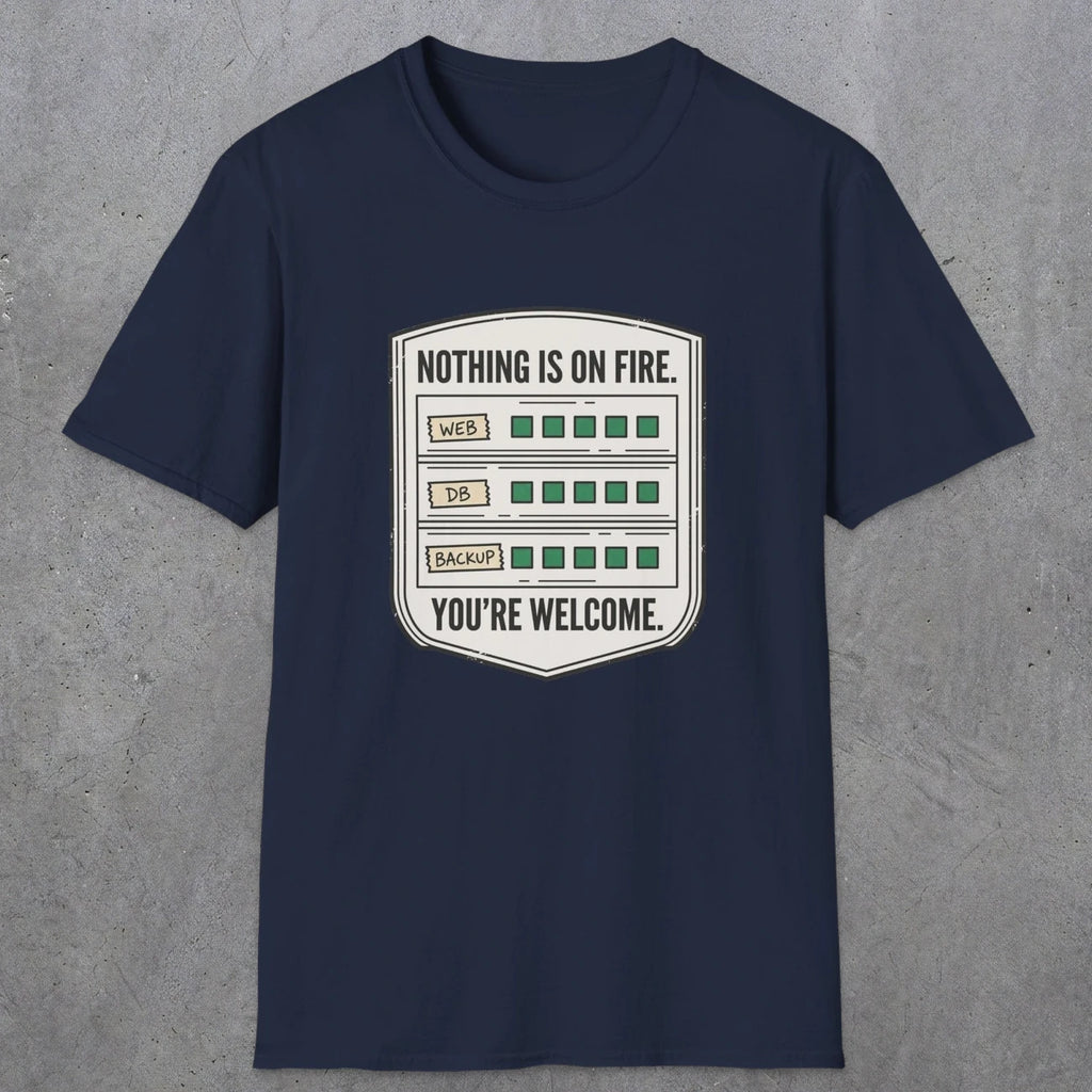 0121 Nothing Is On Fire Youre Welcome | Funny Dad T-Shirt | RustyDad