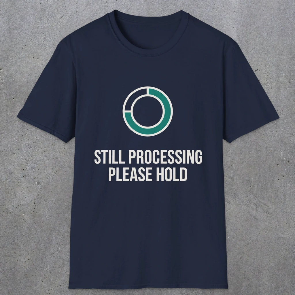 0327 Still Processing, Please Hold | Funny Dad T-Shirt | RustyDad