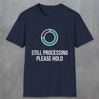 0327 Still Processing, Please Hold | Funny Dad T-Shirt | RustyDad