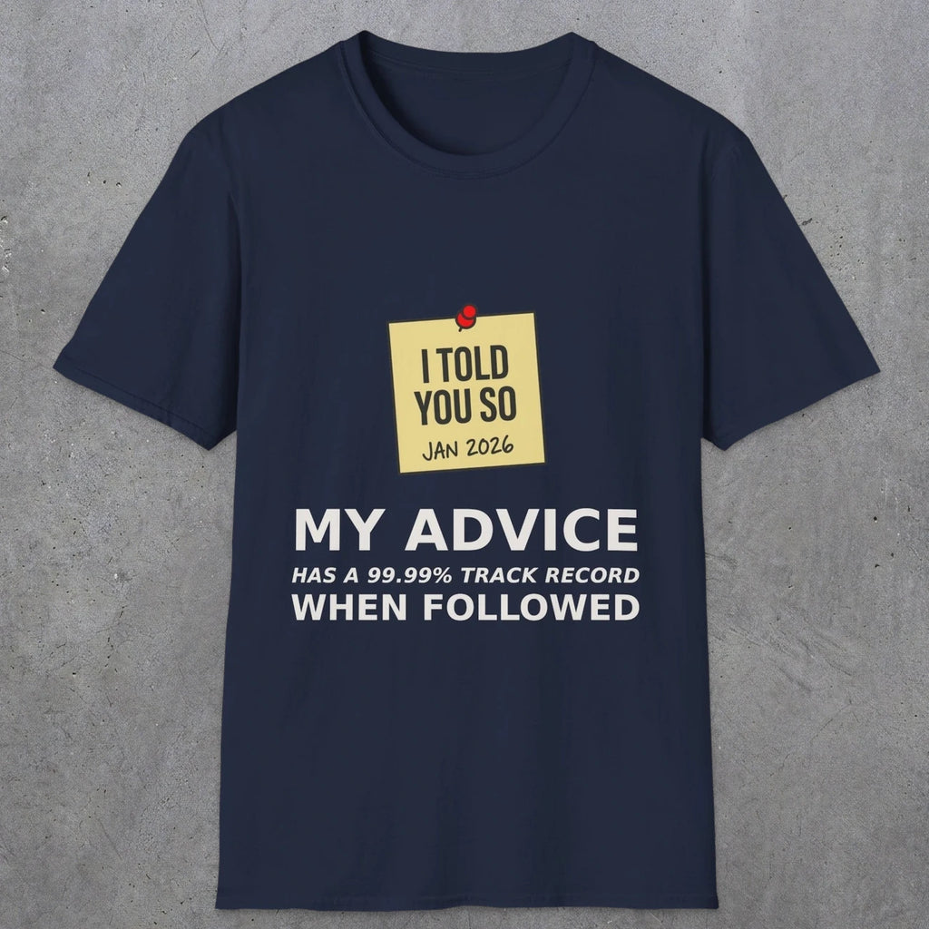0160 I Told You So My Advice Has A 99.99 Track Record When Wollowed | Funny Dad T-Shirt | RustyDad