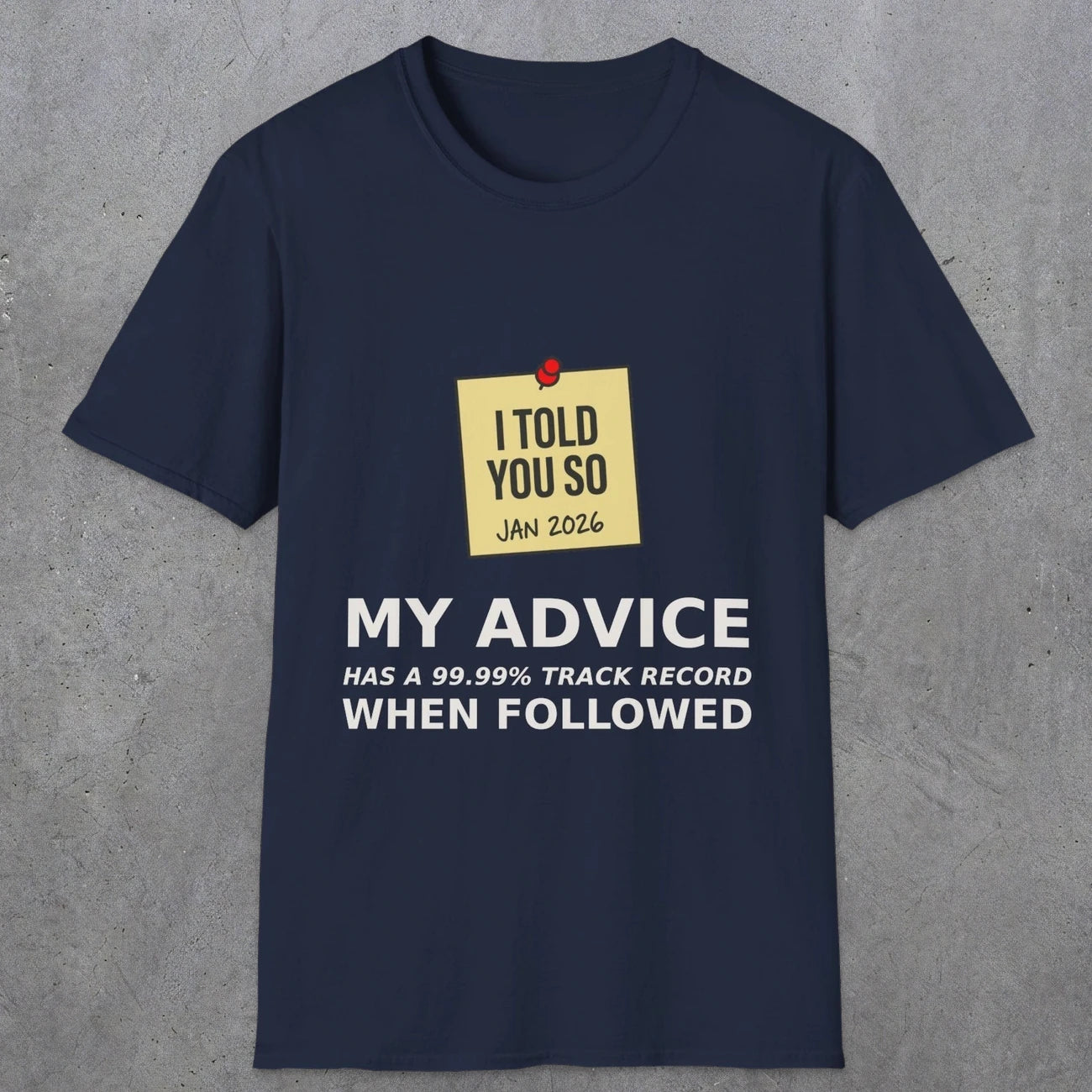 0160 I Told You So My Advice Has A 99.99 Track Record When Wollowed | Funny Dad T-Shirt | RustyDad