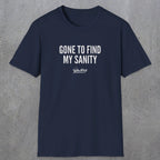 0055 Gone to find my sanity | Funny Dad T-Shirt | RustyDad
