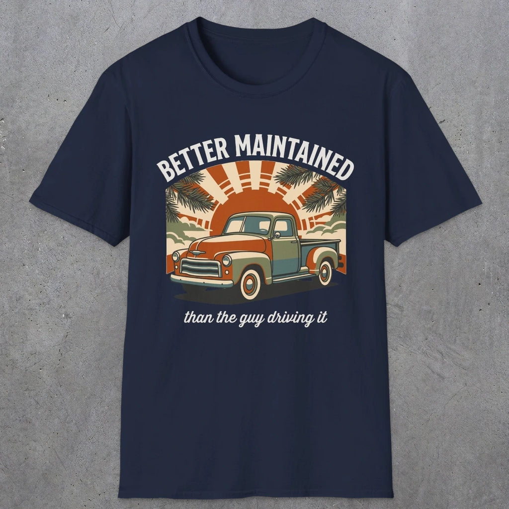 0317 Better Maintained, Than The Guy Driving It | Funny Dad T-Shirt | RustyDad