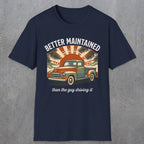 0317 Better Maintained, Than The Guy Driving It | Funny Dad T-Shirt | RustyDad