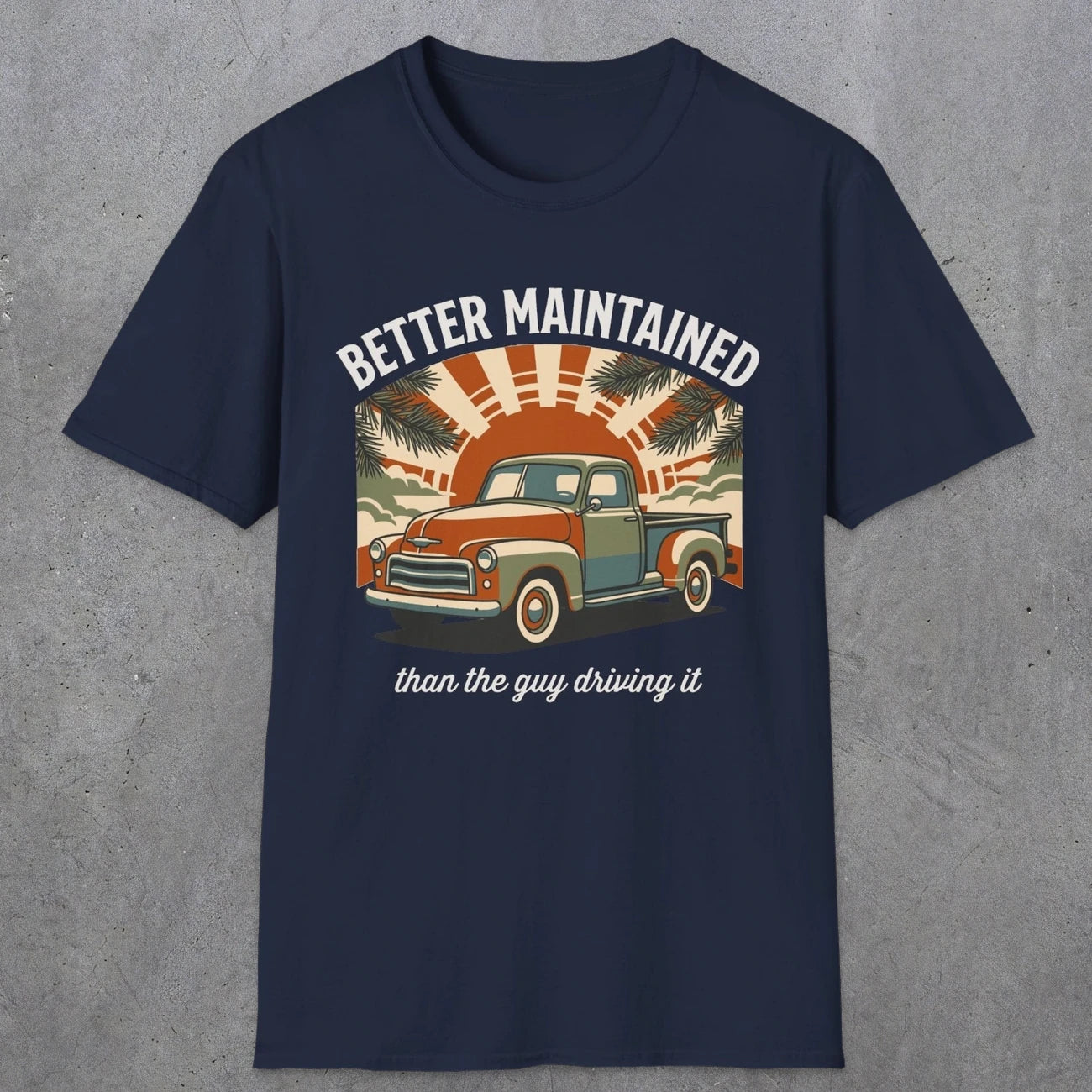0317 Better Maintained, Than The Guy Driving It | Funny Dad T-Shirt | RustyDad