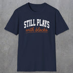 0570 Still Plays With Blocks. | Funny Dad T-Shirt | RustyDad