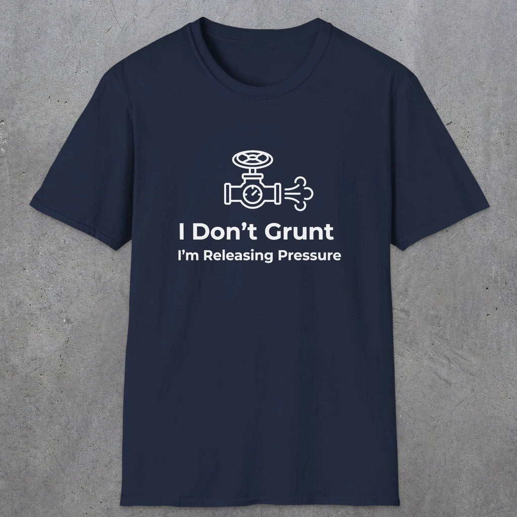053 I Don't Grunt I'm Releasing Pressure | Funny Dad T-Shirt | RustyDad