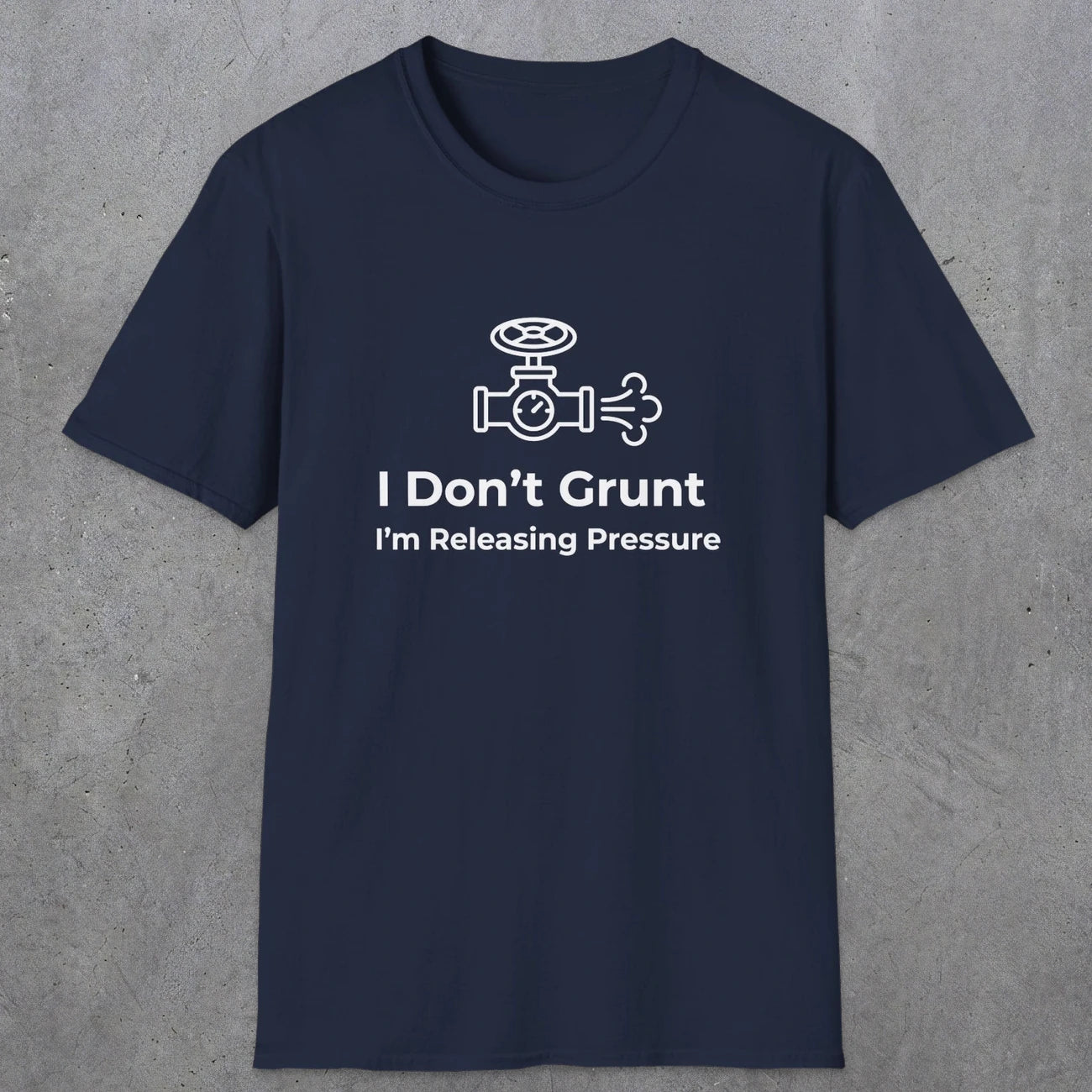 053 I Don't Grunt I'm Releasing Pressure | Funny Dad T-Shirt | RustyDad