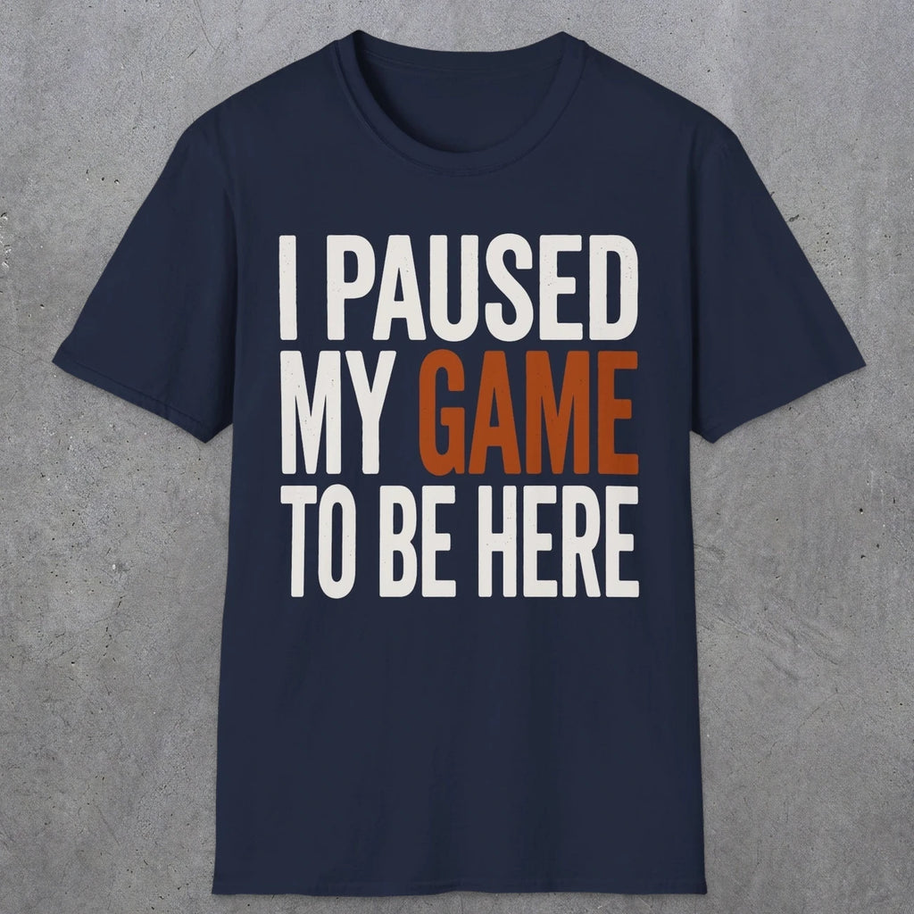 0378 I Paused My Game To Be Here | Funny Dad T-Shirt | RustyDad