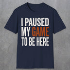 0378 I Paused My Game To Be Here | Funny Dad T-Shirt | RustyDad