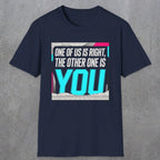 0435 One Of Us Is Right. The Other One Is You | Funny Dad T-Shirt | RustyDad