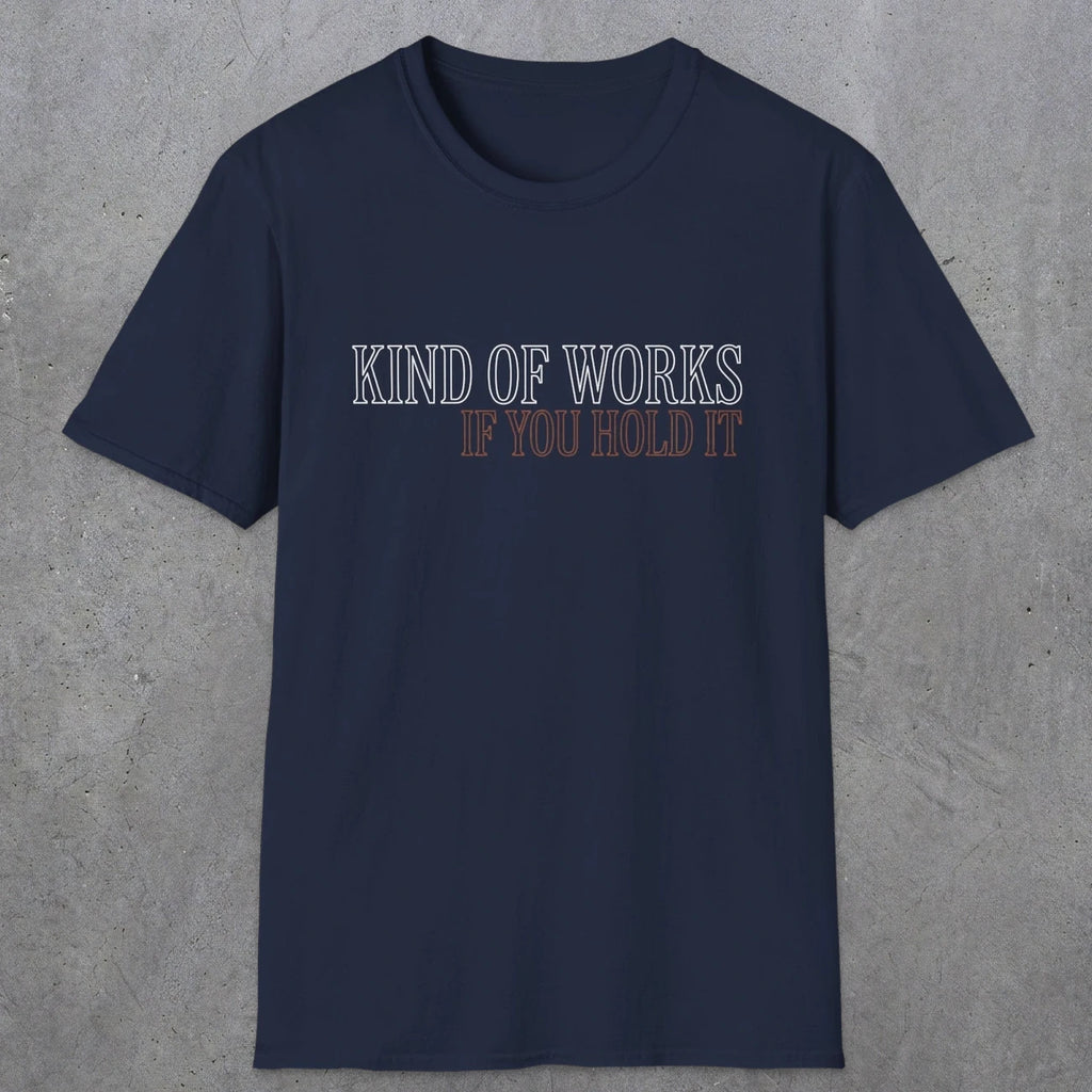 0034 Kind of works if you hold it | Funny Dad T-Shirt | RustyDad