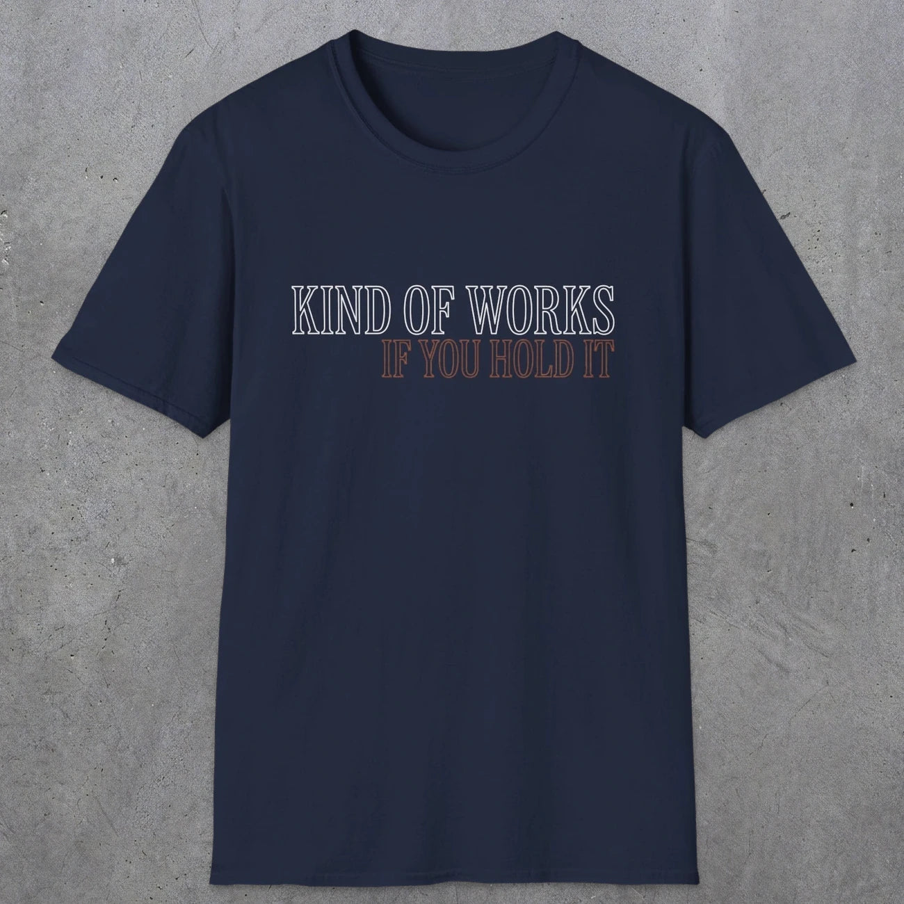 0034 Kind of works if you hold it | Funny Dad T-Shirt | RustyDad