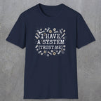 0067 I have a system (trust me) | Funny Dad T-Shirt | RustyDad