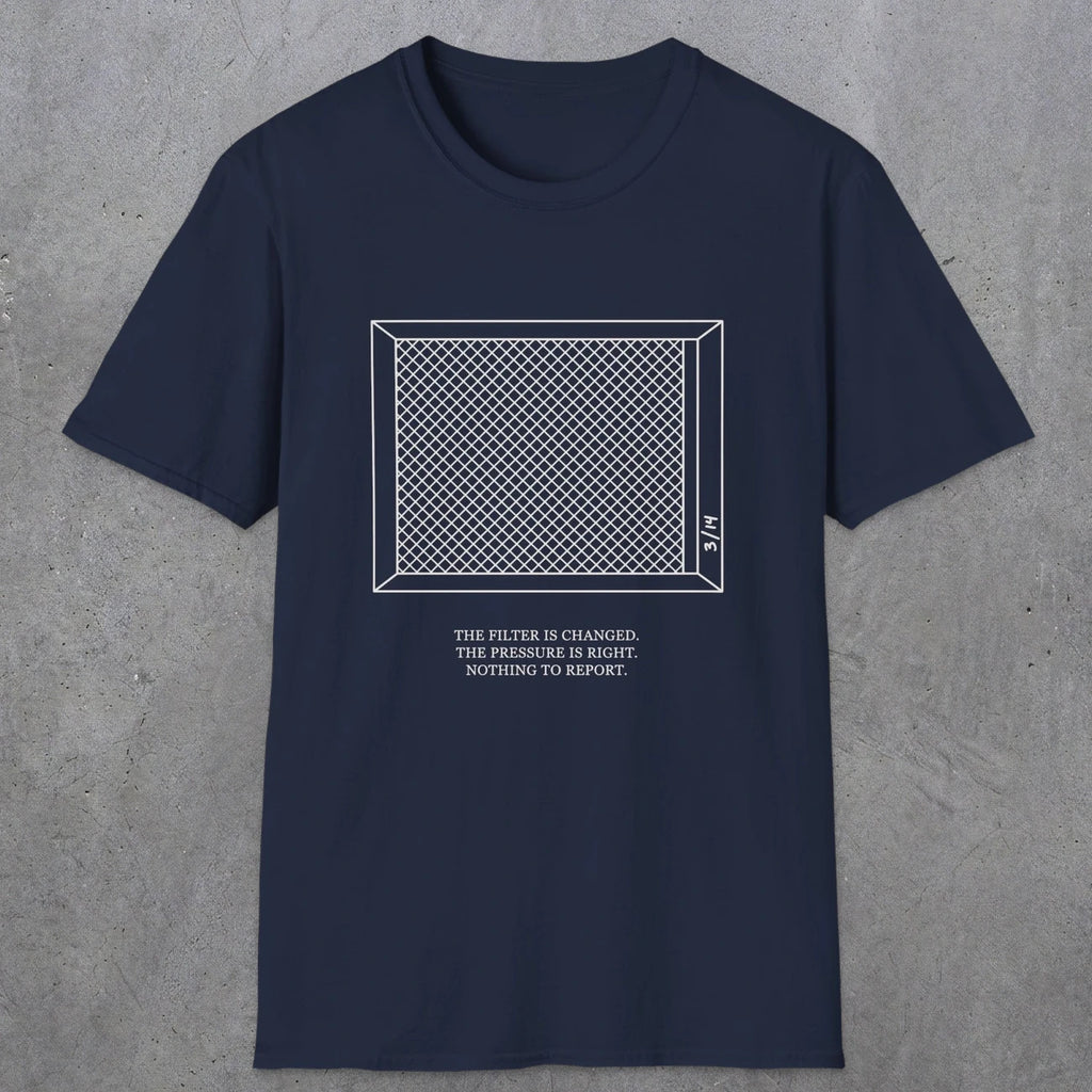 0100 The Filter Is Changed The Pressure Is Right Nothing To Report | Funny Dad T-Shirt | RustyDad