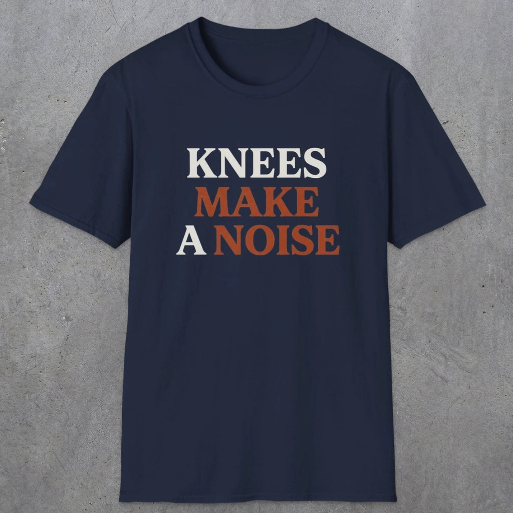 0048 Knees make a noise | Funny Dad T-Shirt | RustyDad