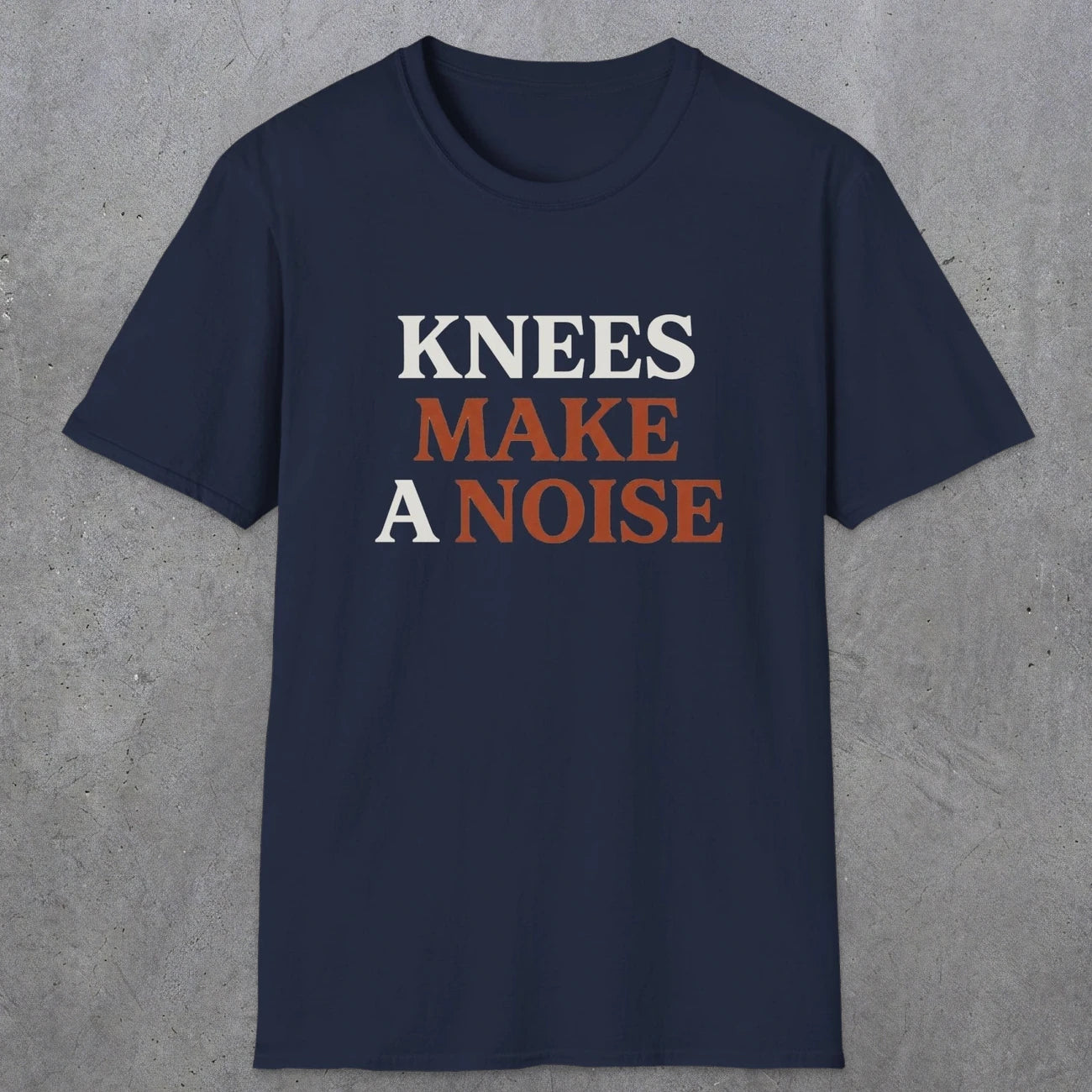 0048 Knees make a noise | Funny Dad T-Shirt | RustyDad