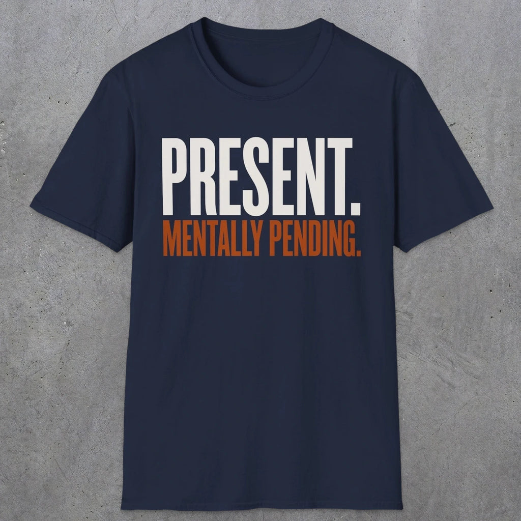 0352 Present. Mentally Pending | Funny Dad T-Shirt | RustyDad