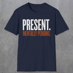 0352 Present. Mentally Pending | Funny Dad T-Shirt | RustyDad