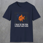 0237 I Talk To The Fish. Fish Doesn't Make It Weird | Funny Dad T-Shirt | RustyDad
