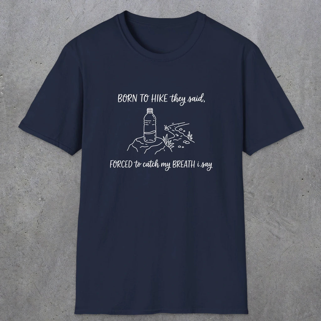 0111 Born to hike they said, forced to catch my breath i say | Funny Dad T-Shirt | RustyDad