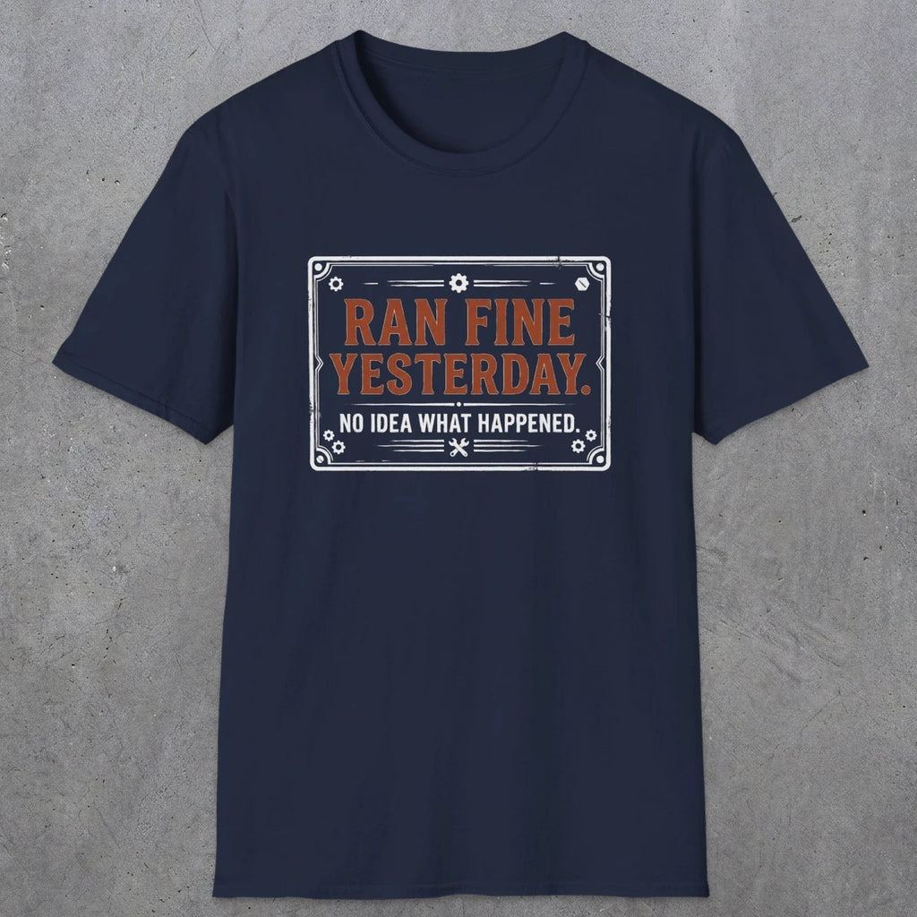 0010 Ran fine yesterday no idea what happened | Funny Dad T-Shirt | RustyDad