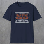 0010 Ran fine yesterday no idea what happened | Funny Dad T-Shirt | RustyDad