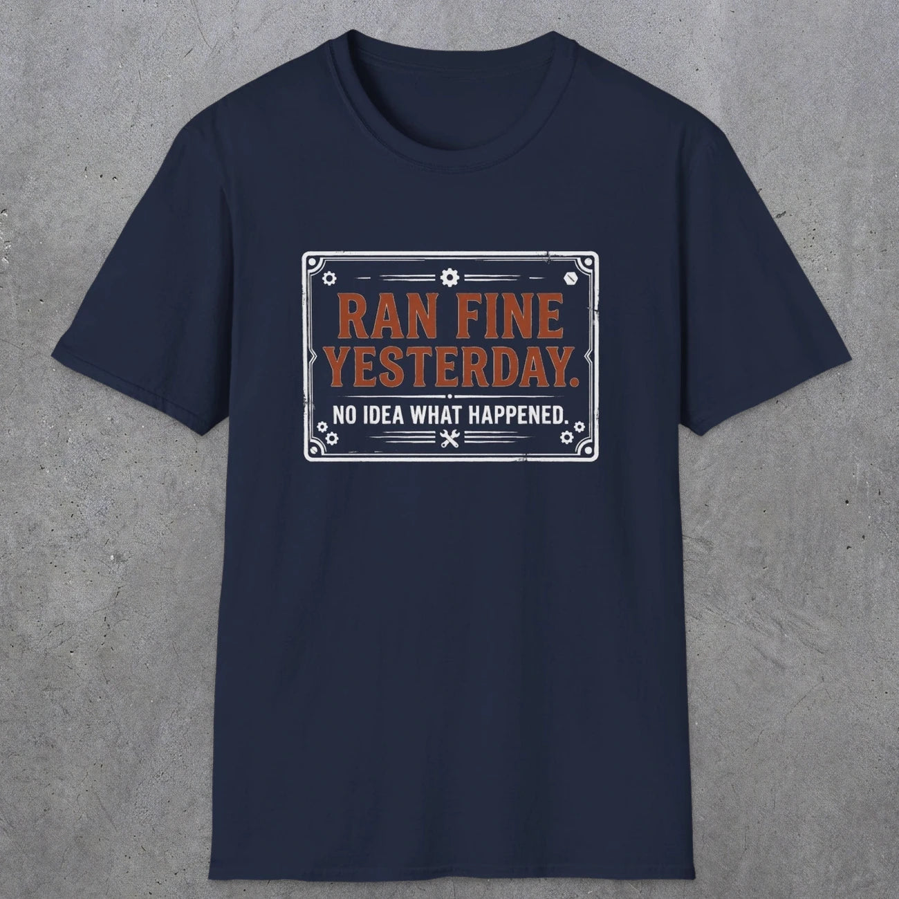 0010 Ran fine yesterday no idea what happened | Funny Dad T-Shirt | RustyDad