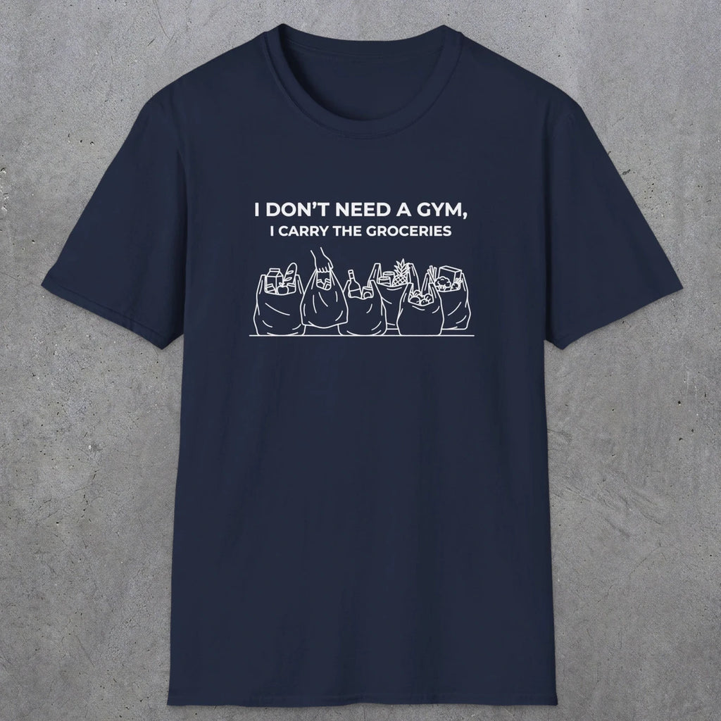 075 I don't need a gym i carry the groceries | Funny Dad T-Shirt | RustyDad