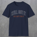 0031 Still got it just can't find it | Funny Dad T-Shirt | RustyDad
