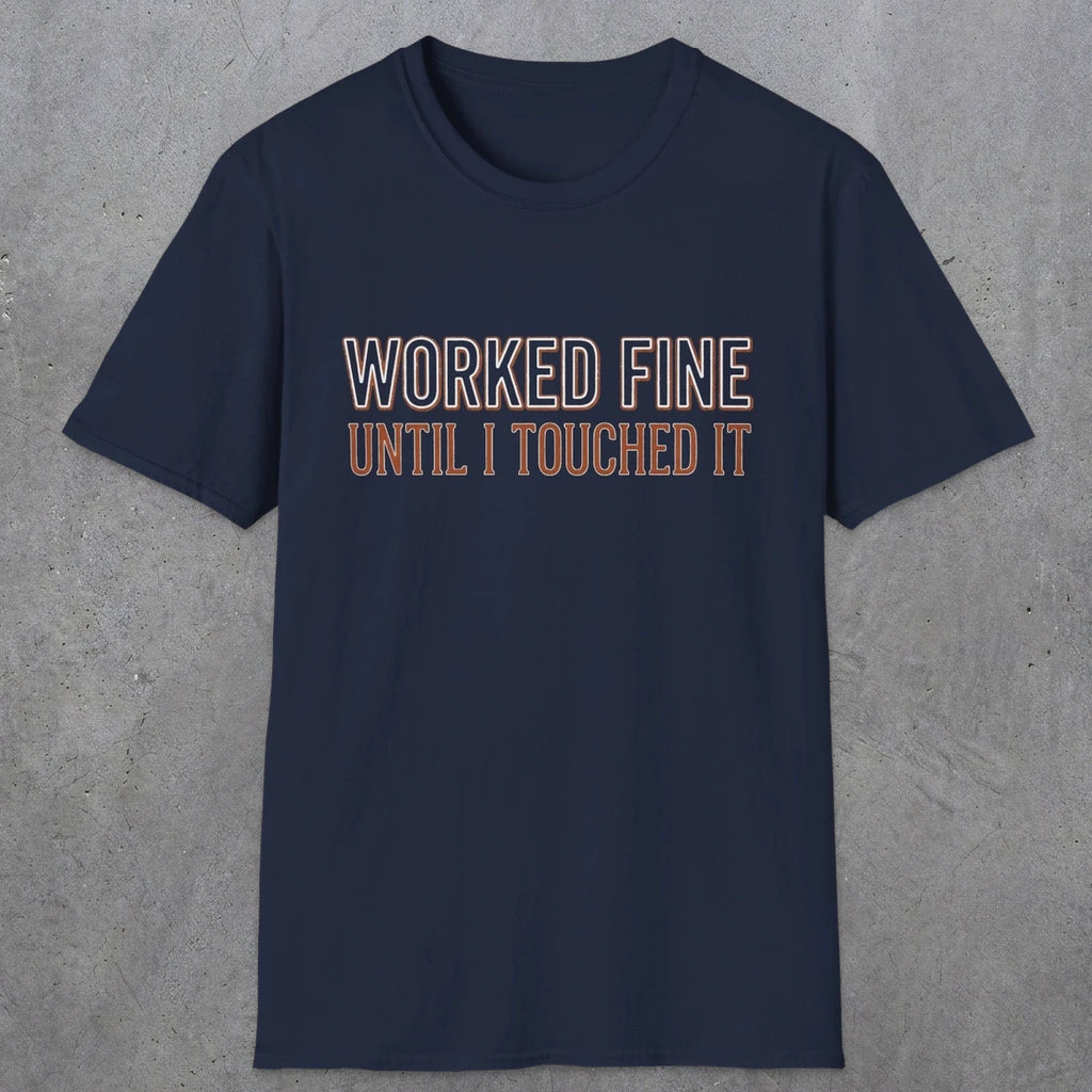 0026 Worked fine until i touched it | Funny Dad T-Shirt | RustyDad
