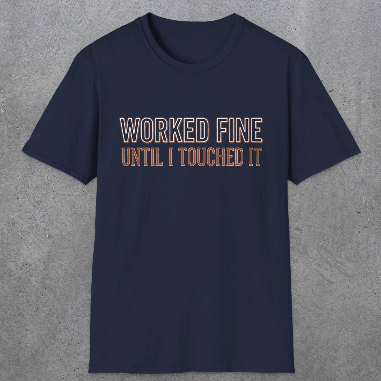 0026 Worked fine until i touched it | Funny Dad T-Shirt | RustyDad