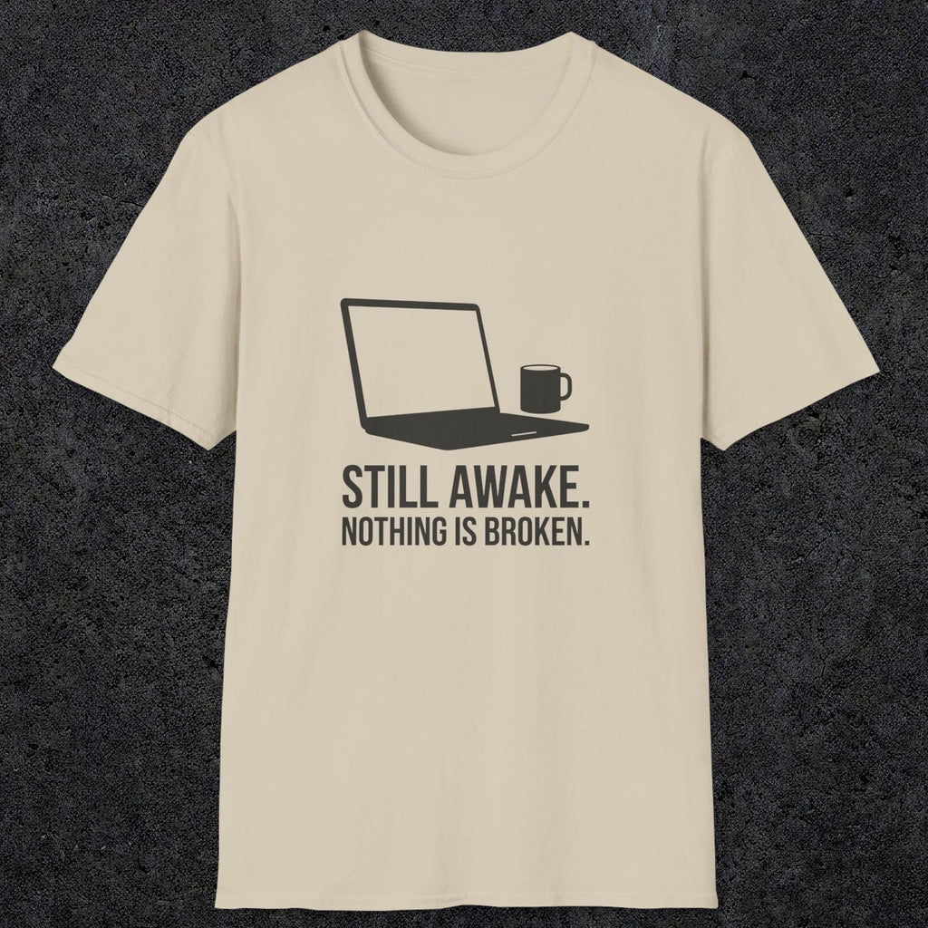 0112 Still Awake Nothing Is Broken | Funny Dad T-Shirt | RustyDad