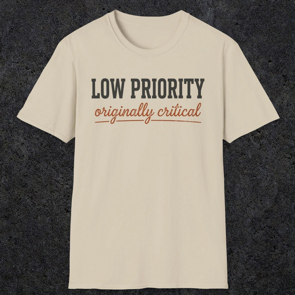 0502 Low Priority. Originally Critical | Funny Dad T-Shirt | RustyDad